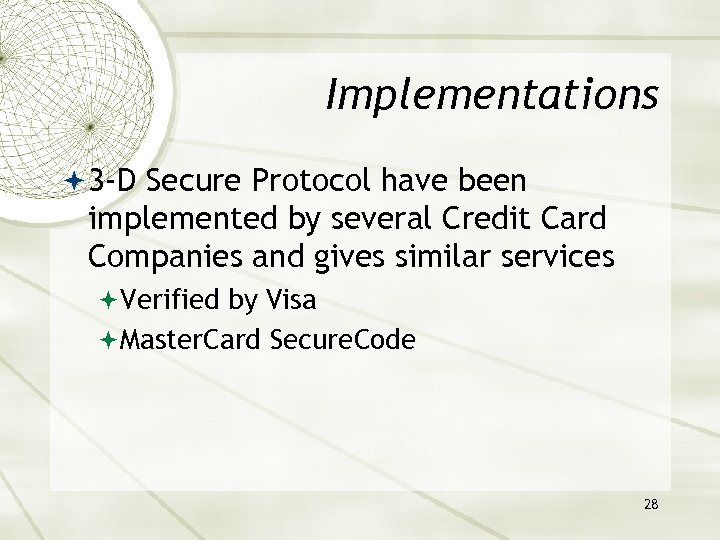 Implementations 3 -D Secure Protocol have been implemented by several Credit Card Companies and