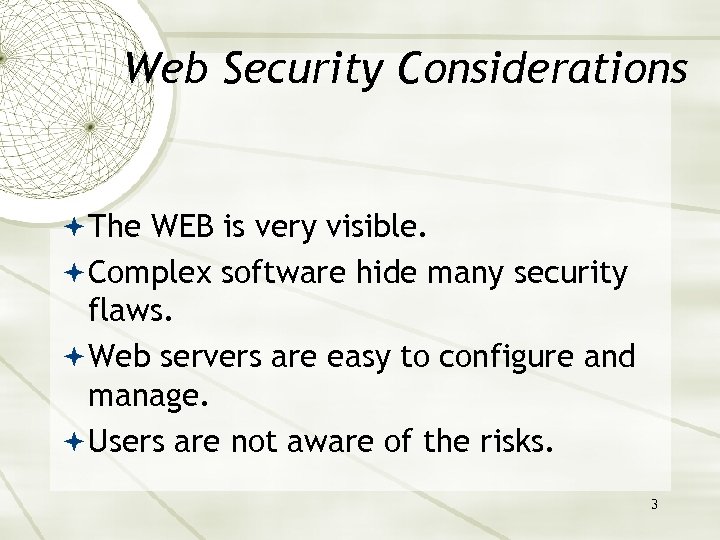 Web Security Considerations The WEB is very visible. Complex software hide many security flaws.