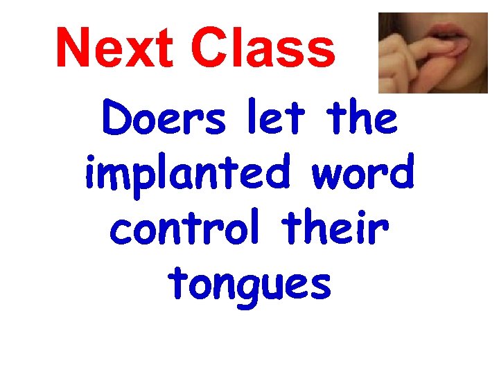 Next Class Doers let the implanted word control their tongues 