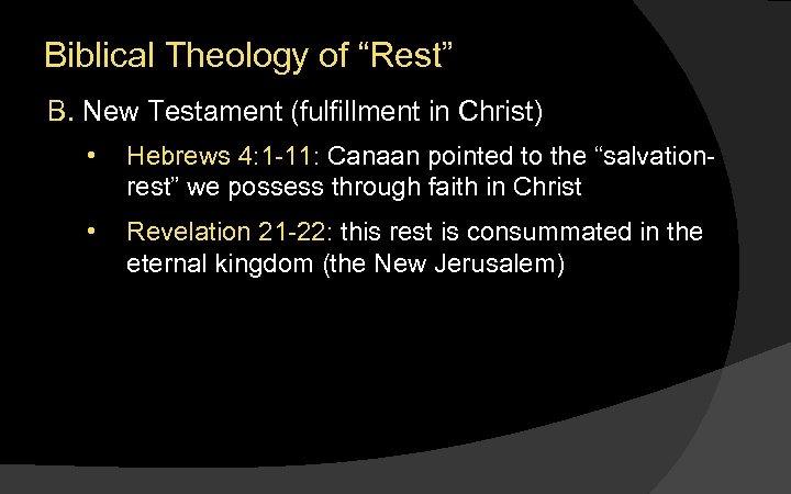 Biblical Theology of “Rest” B. New Testament (fulfillment in Christ) • Hebrews 4: 1
