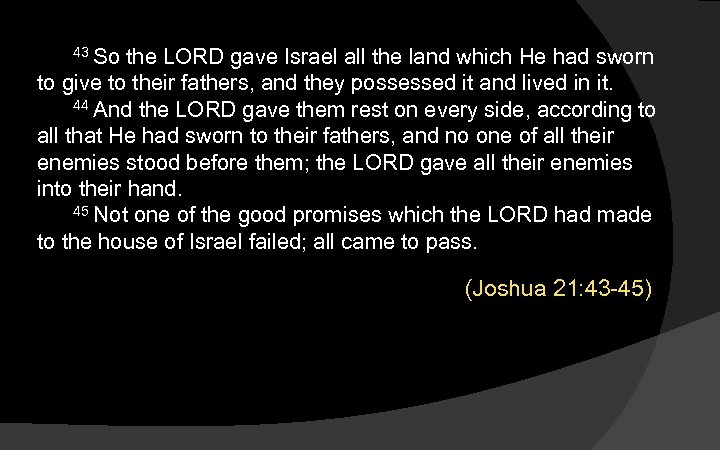 43 So the LORD gave Israel all the land which He had sworn to