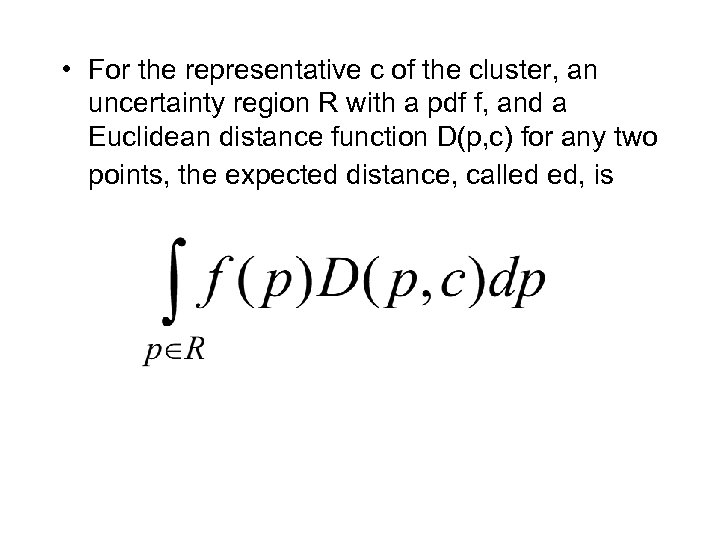  • For the representative c of the cluster, an uncertainty region R with