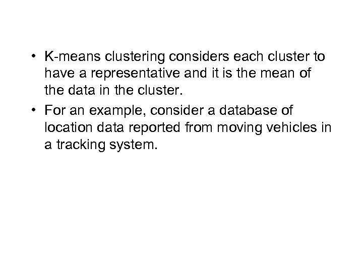  • K-means clustering considers each cluster to have a representative and it is