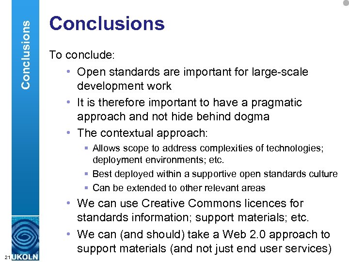 Conclusions To conclude: • Open standards are important for large-scale development work • It