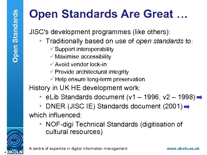 Open Standards Are Great … JISC's development programmes (like others): • Traditionally based on