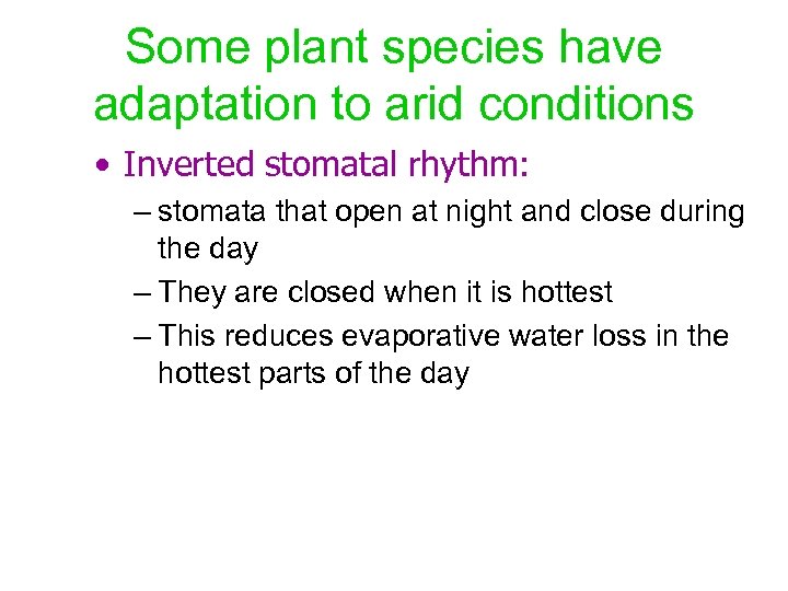 Some plant species have adaptation to arid conditions • Inverted stomatal rhythm: – stomata