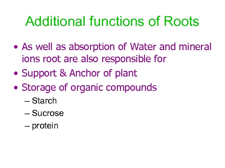 Additional functions of Roots • As well as absorption of Water and mineral ions
