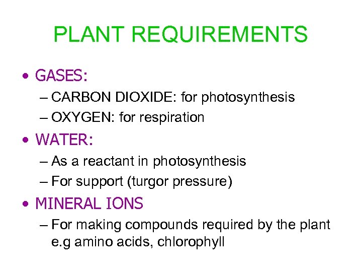PLANT REQUIREMENTS • GASES: – CARBON DIOXIDE: for photosynthesis – OXYGEN: for respiration •