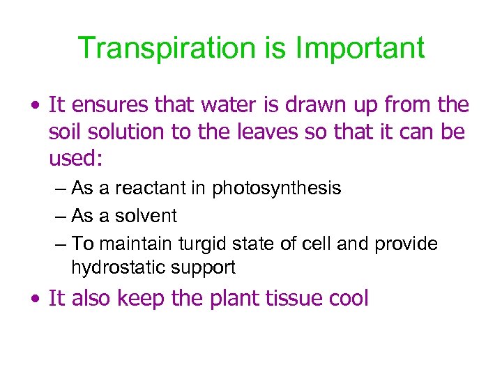Transpiration is Important • It ensures that water is drawn up from the soil