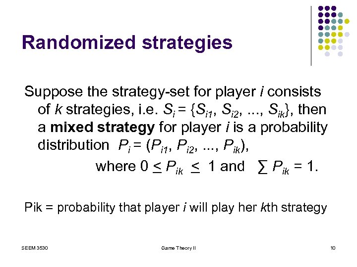 Randomized strategies Suppose the strategy-set for player i consists of k strategies, i. e.