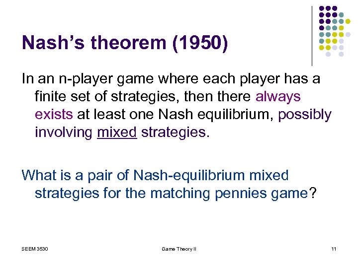 Nash’s theorem (1950) In an n-player game where each player has a finite set