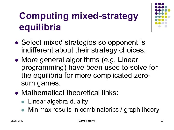 Computing mixed-strategy equilibria l l l Select mixed strategies so opponent is indifferent about