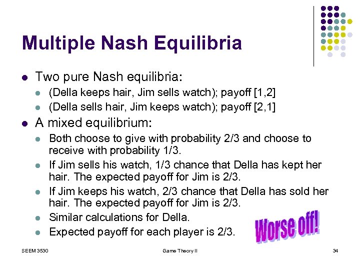 Multiple Nash Equilibria l Two pure Nash equilibria: l l l (Della keeps hair,