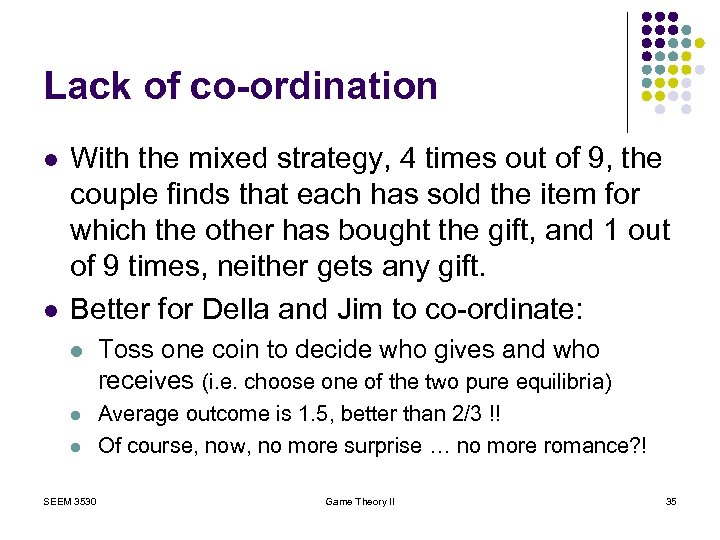 Lack of co-ordination l l With the mixed strategy, 4 times out of 9,