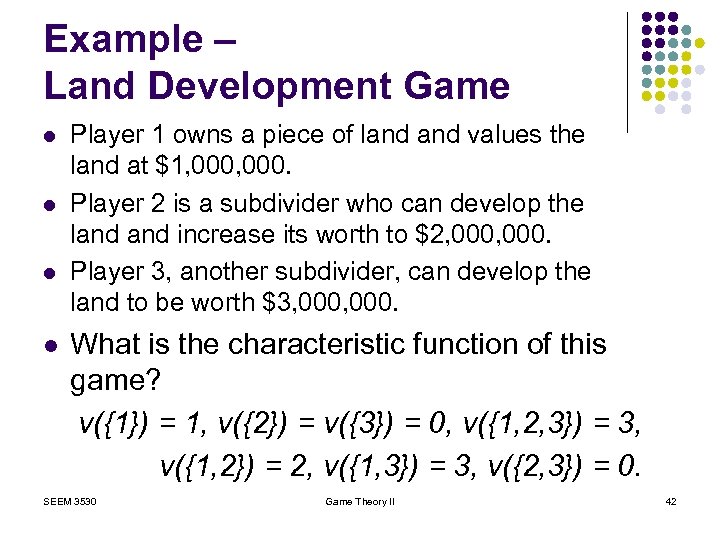 Example – Land Development Game l l Player 1 owns a piece of land