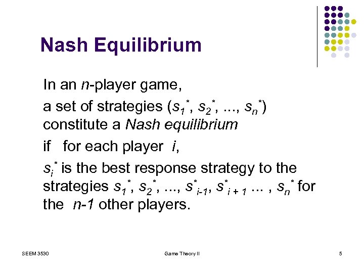 Nash Equilibrium In an n-player game, a set of strategies (s 1*, s 2*,