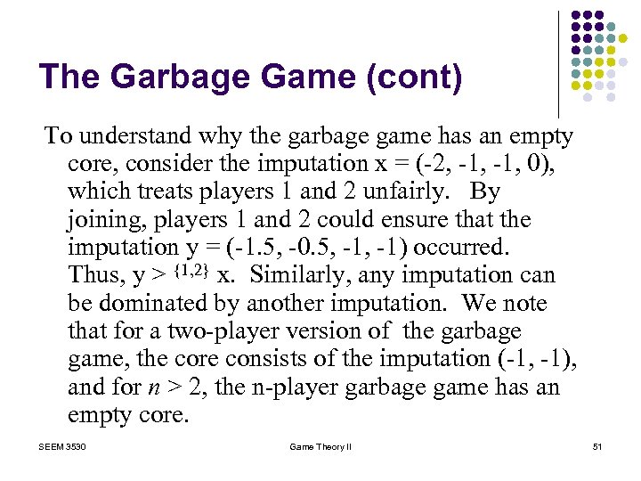 The Garbage Game (cont) To understand why the garbage game has an empty core,