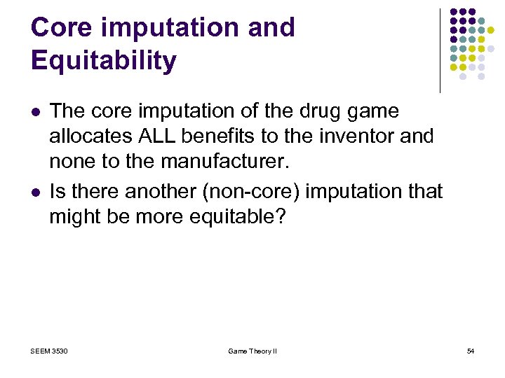 Core imputation and Equitability l l The core imputation of the drug game allocates