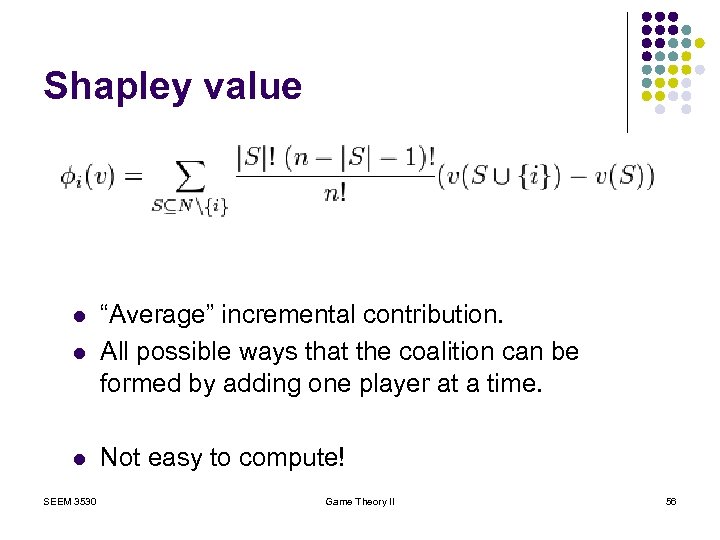 Shapley value l “Average” incremental contribution. All possible ways that the coalition can be