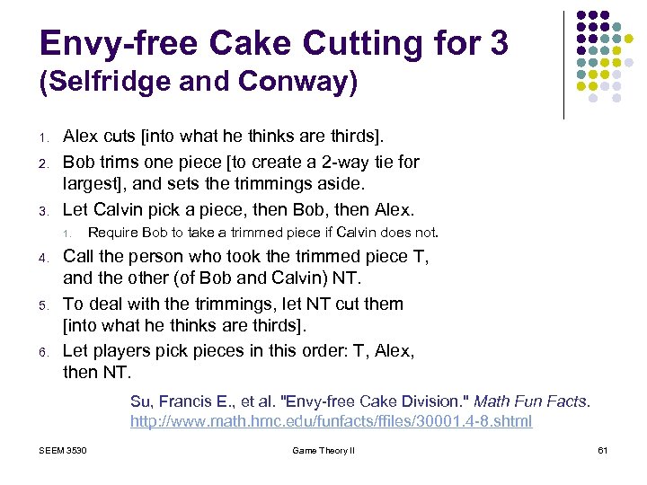 Envy-free Cake Cutting for 3 (Selfridge and Conway) 1. 2. 3. Alex cuts [into