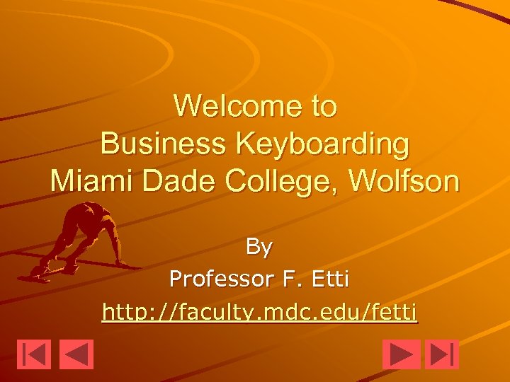 Welcome to Business Keyboarding Miami Dade College, Wolfson By Professor F. Etti http: //faculty.