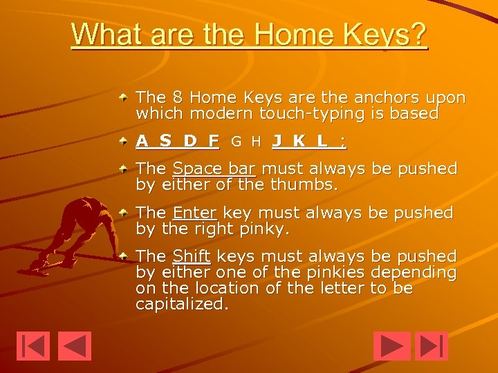 What are the Home Keys? The 8 Home Keys are the anchors upon which