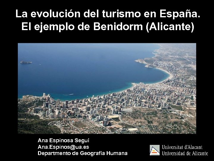 La evolución del turismo en España. El ejemplo de Benidorm (Alicante) Ana Espinosa Seguí