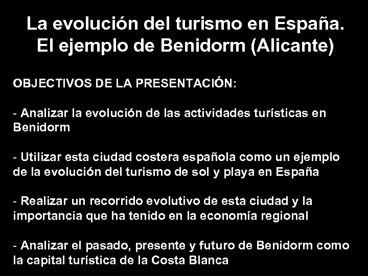 La evolución del turismo en España. El ejemplo de Benidorm (Alicante) OBJECTIVOS DE LA