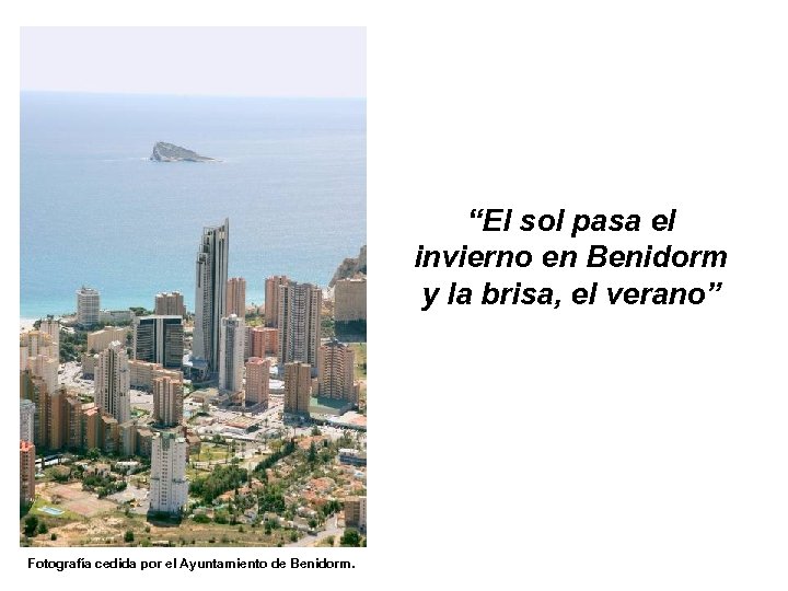 “El sol pasa el invierno en Benidorm y la brisa, el verano” Fotografía cedida