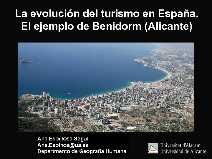 La evolución del turismo en España. El ejemplo de Benidorm (Alicante) Ana Espinosa Seguí