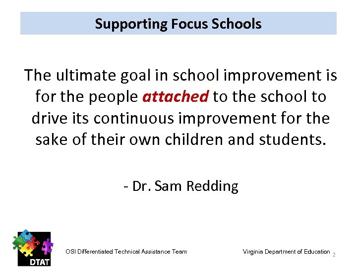 Supporting Focus Schools The ultimate goal in school improvement is for the people attached