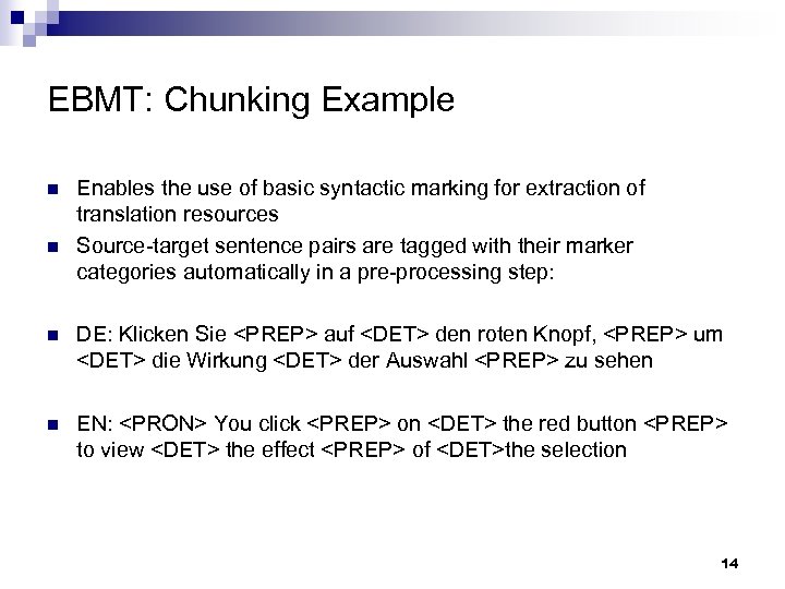 EBMT: Chunking Example n n Enables the use of basic syntactic marking for extraction