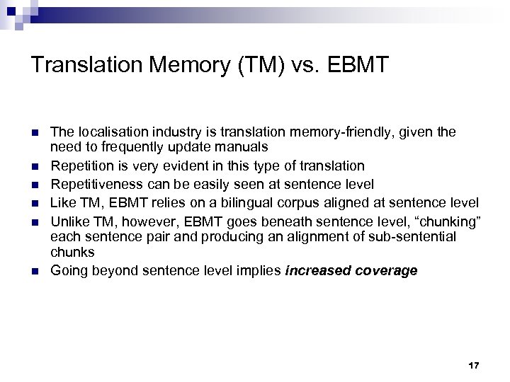 Translation Memory (TM) vs. EBMT n n n The localisation industry is translation memory-friendly,