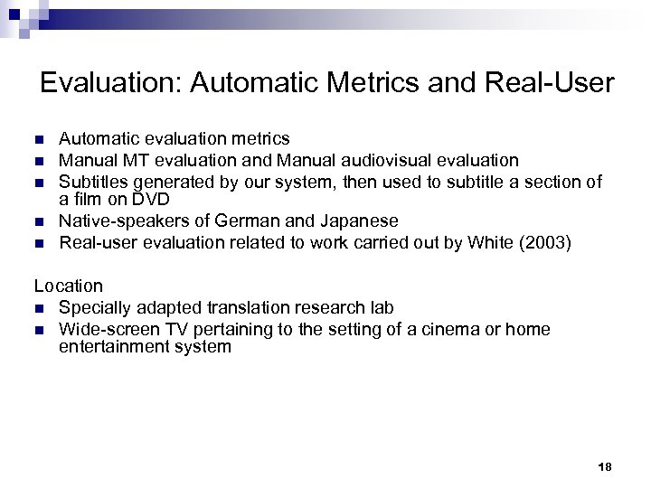 Evaluation: Automatic Metrics and Real-User n n n Automatic evaluation metrics Manual MT evaluation