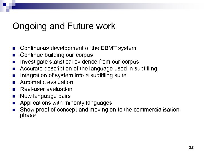 Ongoing and Future work n n n n n Continuous development of the EBMT