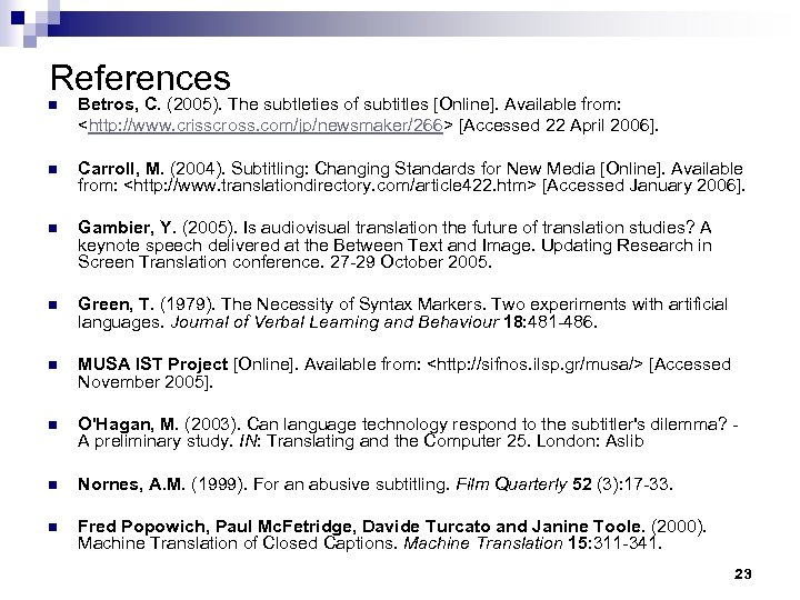 References n Betros, C. (2005). The subtleties of subtitles [Online]. Available from: <http: //www.