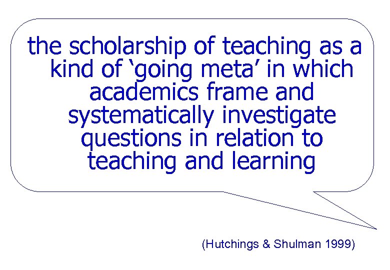 the scholarship of teaching as a kind of ‘going meta’ in which academics frame