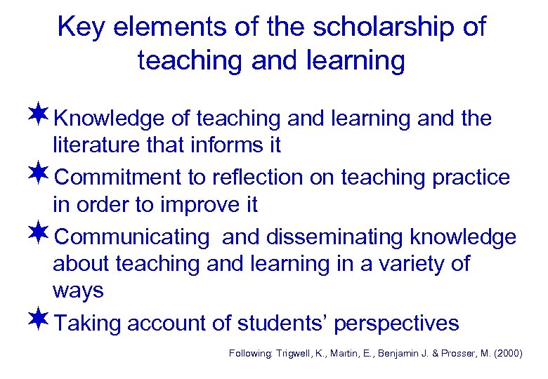 Key elements of the scholarship of teaching and learning ¬Knowledge of teaching and learning