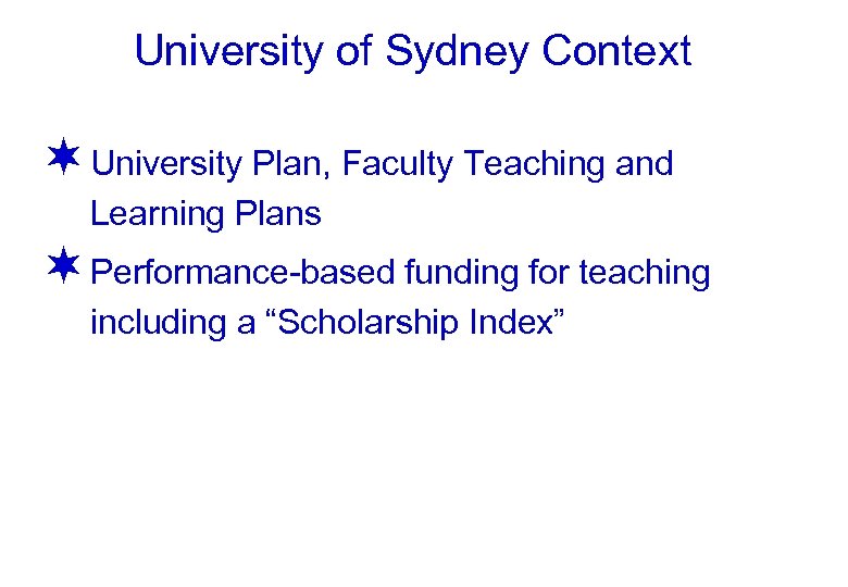 University of Sydney Context ¬ University Plan, Faculty Teaching and Learning Plans ¬ Performance-based