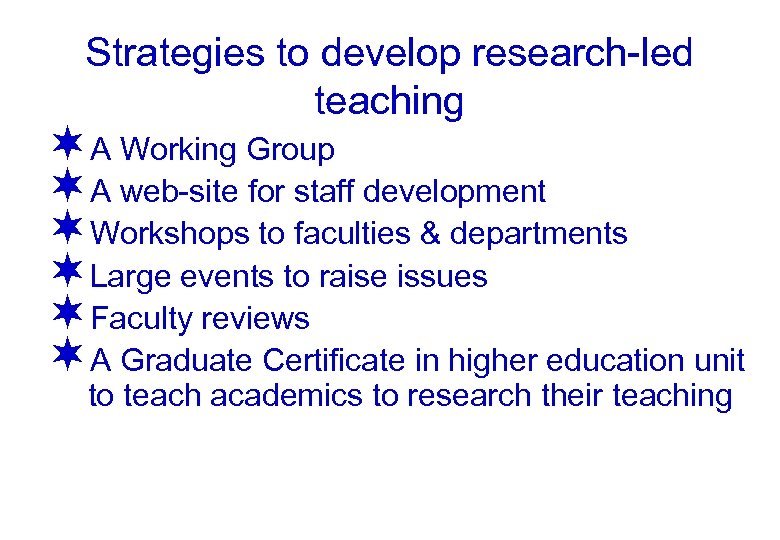 Strategies to develop research-led teaching ¬A Working Group ¬A web-site for staff development ¬Workshops