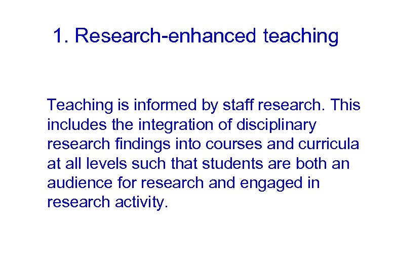 1. Research-enhanced teaching Teaching is informed by staff research. This includes the integration of