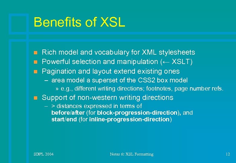 Benefits of XSL n n n Rich model and vocabulary for XML stylesheets Powerful