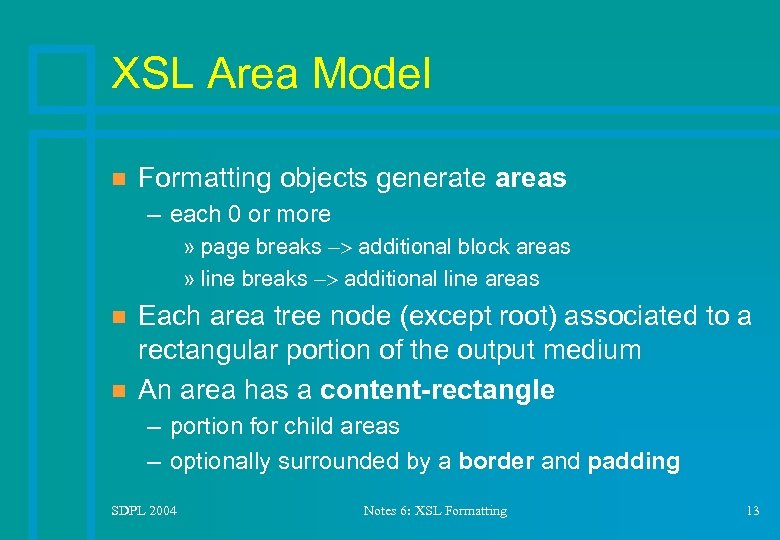 XSL Area Model n Formatting objects generate areas – each 0 or more »