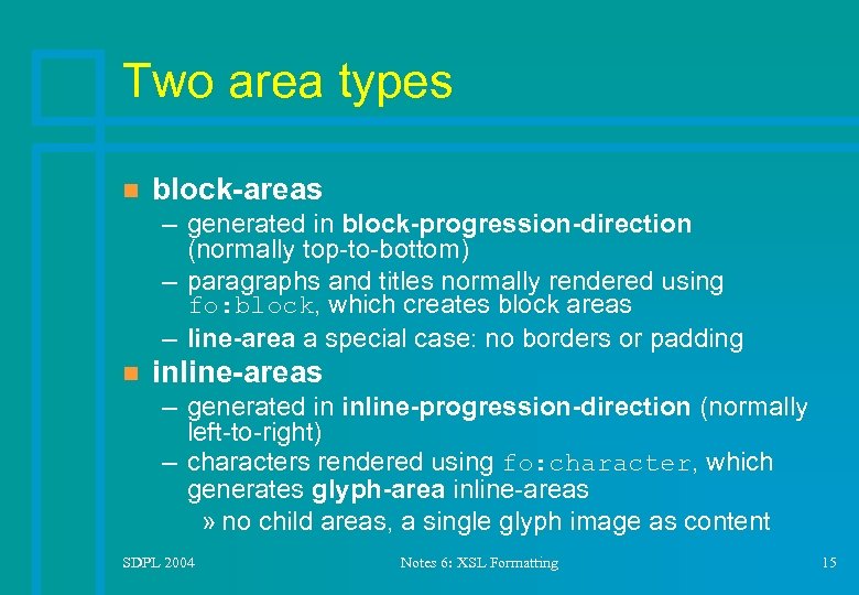 Two area types n block-areas – generated in block-progression-direction (normally top-to-bottom) – paragraphs and