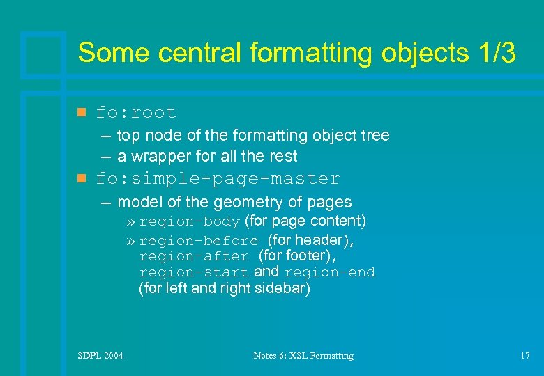 Some central formatting objects 1/3 n fo: root – top node of the formatting