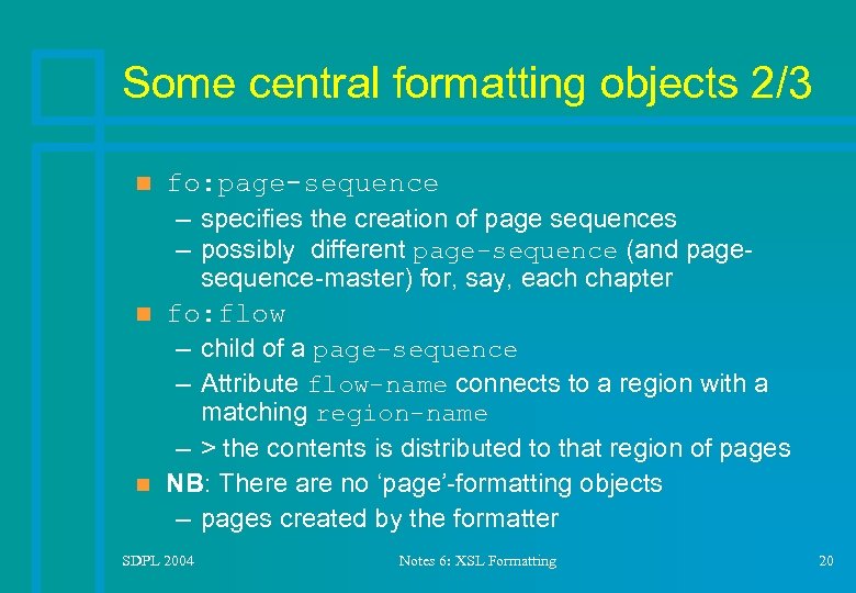 Some central formatting objects 2/3 n fo: page-sequence – specifies the creation of page