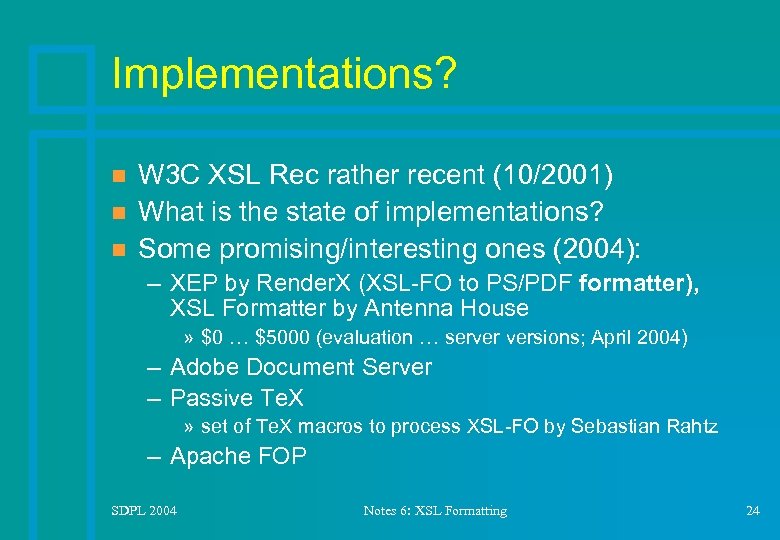 Implementations? n n n W 3 C XSL Rec rather recent (10/2001) What is