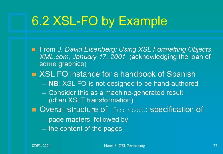 6. 2 XSL-FO by Example n From J. David Eisenberg: Using XSL Formatting Objects.