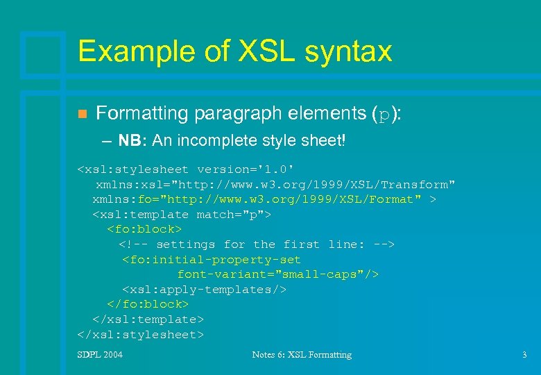 Example of XSL syntax n Formatting paragraph elements (p): – NB: An incomplete style