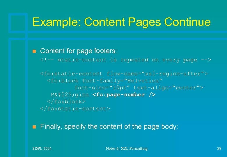 Example: Content Pages Continue n Content for page footers: <!-- static-content is repeated on